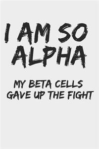 I Am So Alpha My Beta Cells Gave Up the Fight