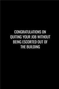 Congratulations on Quiting Your Job Without Being Escorted Out of the Building