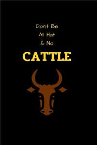 Don't Be All Hat & No Cattle: Funny blank lined notebook, with date line, for any and all cowboys