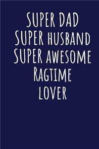 Super Dad Super Husband Super Awesome Ragtime Lover