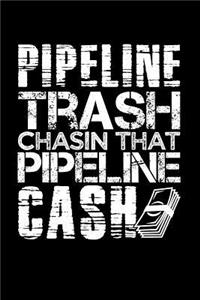 Pipeline Trash Chasin That Pipeline Cash