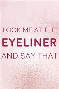 Look Me In The Eyeliner And Say That