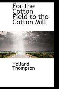 For the Cotton Field to the Cotton Mill