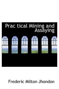Prac Tical Mining and Assaying