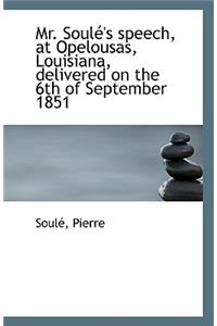 Mr. Soule's Speech, at Opelousas, Louisiana, Delivered on the 6th of September 1851