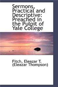 Sermons, Practical and Descriptive: Preached in the Pulpit of Yale College