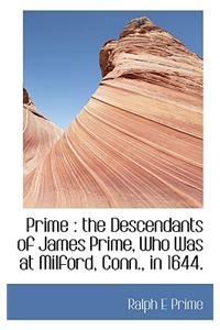 Prime: The Descendants of James Prime, Who Was at Milford, Conn., in 1644.