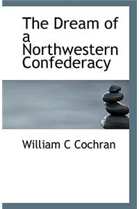 The Dream of a Northwestern Confederacy