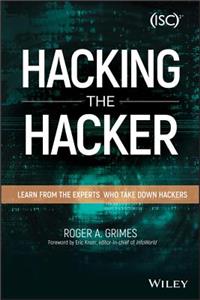 Hacking the Hacker - Learn From the Experts Who Take Down Hackers