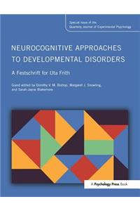 Neurocognitive Approaches to Developmental Disorders: A Festschrift for Uta Frith