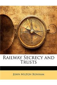 Railway Secrecy and Trusts