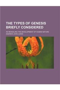 The Types of Genesis Briefly Considered; As Revealing the Development of Human Nature