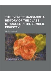 The Everett Massacre a History of the Class Struggle in the Lumber Industry