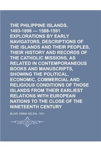 The Philippine Islands, 1493-1898 - 1588-1591 Explorations by Early Navigators, Descriptions of the Islands and Their Peoples, Their History and Recor