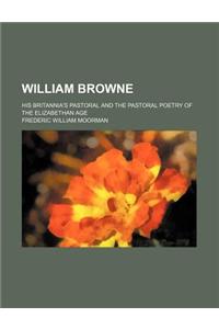 William Browne; His Britannia's Pastoral and the Pastoral Poetry of the Elizabethan Age