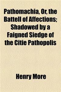 Pathomachia, Or, the Battell of Affections; Shadowed by a Faigned Siedge of the Citie Pathopolis