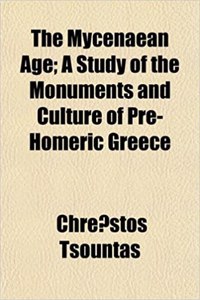 The Mycenaean Age; A Study of the Monuments and Culture of Pre-Homeric Greece