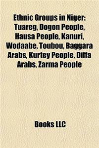 Ethnic Groups in Niger: Tuareg People, Fula People, Dogon People, Hausa People, Kanuri People, Wodaabe, Toubou People, Wellemmedan People