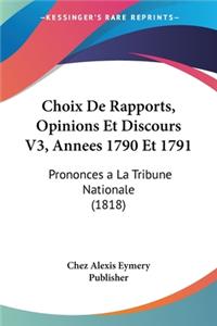 Choix De Rapports, Opinions Et Discours V3, Annees 1790 Et 1791