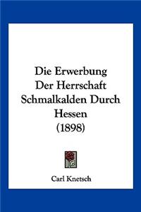 Erwerbung Der Herrschaft Schmalkalden Durch Hessen (1898)
