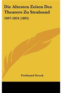 Die Altesten Zeiten Des Theaters Zu Stralsund: 1697-1834 (1895)