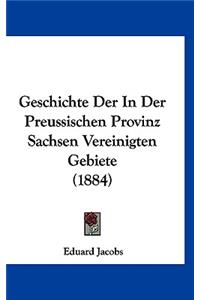 Geschichte Der in Der Preussischen Provinz Sachsen Vereinigten Gebiete (1884)