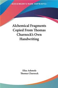 Alchemical Fragments Copied From Thomas Charnock's Own Handwriting