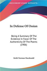 In Defense of Ossian: Being a Summary of the Evidence in Favor of the Authenticity of the Poems (1906)