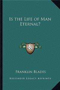 Is the Life of Man Eternal?