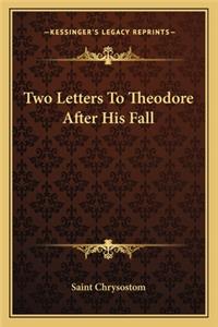 Two Letters to Theodore After His Fall