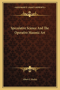 Speculative Science and the Operative Masonic Art