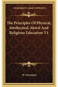 The Principles of Physical, Intellectual, Moral and Religious Education V1