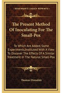 The Present Method of Inoculating for the Small-Pox