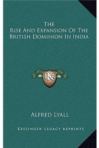 The Rise and Expansion of the British Dominion in India