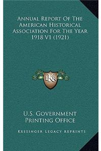 Annual Report of the American Historical Association for the Year 1918 V1 (1921)