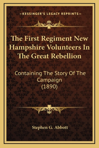 The First Regiment New Hampshire Volunteers in the Great Rebellion