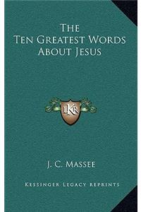 The Ten Greatest Words about Jesus