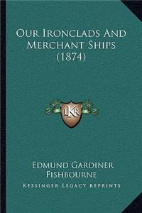 Our Ironclads And Merchant Ships (1874)