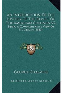 An Introduction To The History Of The Revolt Of The American Colonies V2