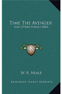 Time The Avenger: And Other Poems (1860)