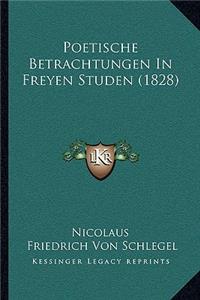 Poetische Betrachtungen In Freyen Studen (1828)