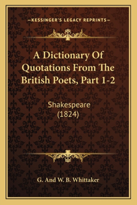 Dictionary Of Quotations From The British Poets, Part 1-2