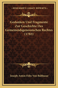 Gedanken Und Fragmente Zur Geschichte Des Gemeineidsgenossischen Rechtes (1783)