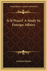 Is It Peace? A Study In Foreign Affairs