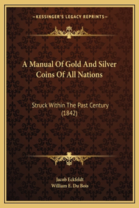 Manual Of Gold And Silver Coins Of All Nations