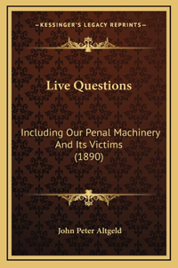 Live Questions: Including Our Penal Machinery And Its Victims (1890)