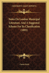 Notes On London Municipal Literature, And A Suggested Scheme For Its Classification (1895)