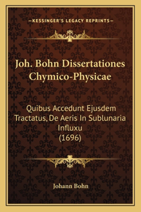 Joh. Bohn Dissertationes Chymico-Physicae