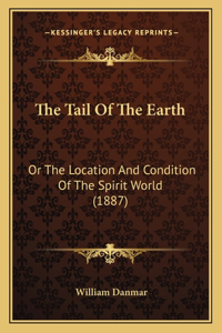 Tail Of The Earth: Or The Location And Condition Of The Spirit World (1887)