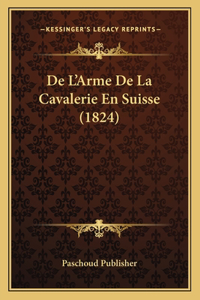 De L'Arme De La Cavalerie En Suisse (1824)